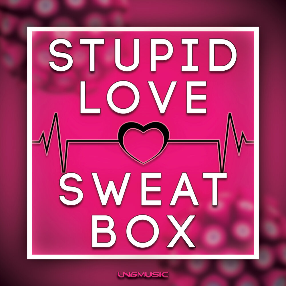 Max stupid in love. Stupid Love. Love Sweat Love Sweat. Stupid in Love. The stupid Box.