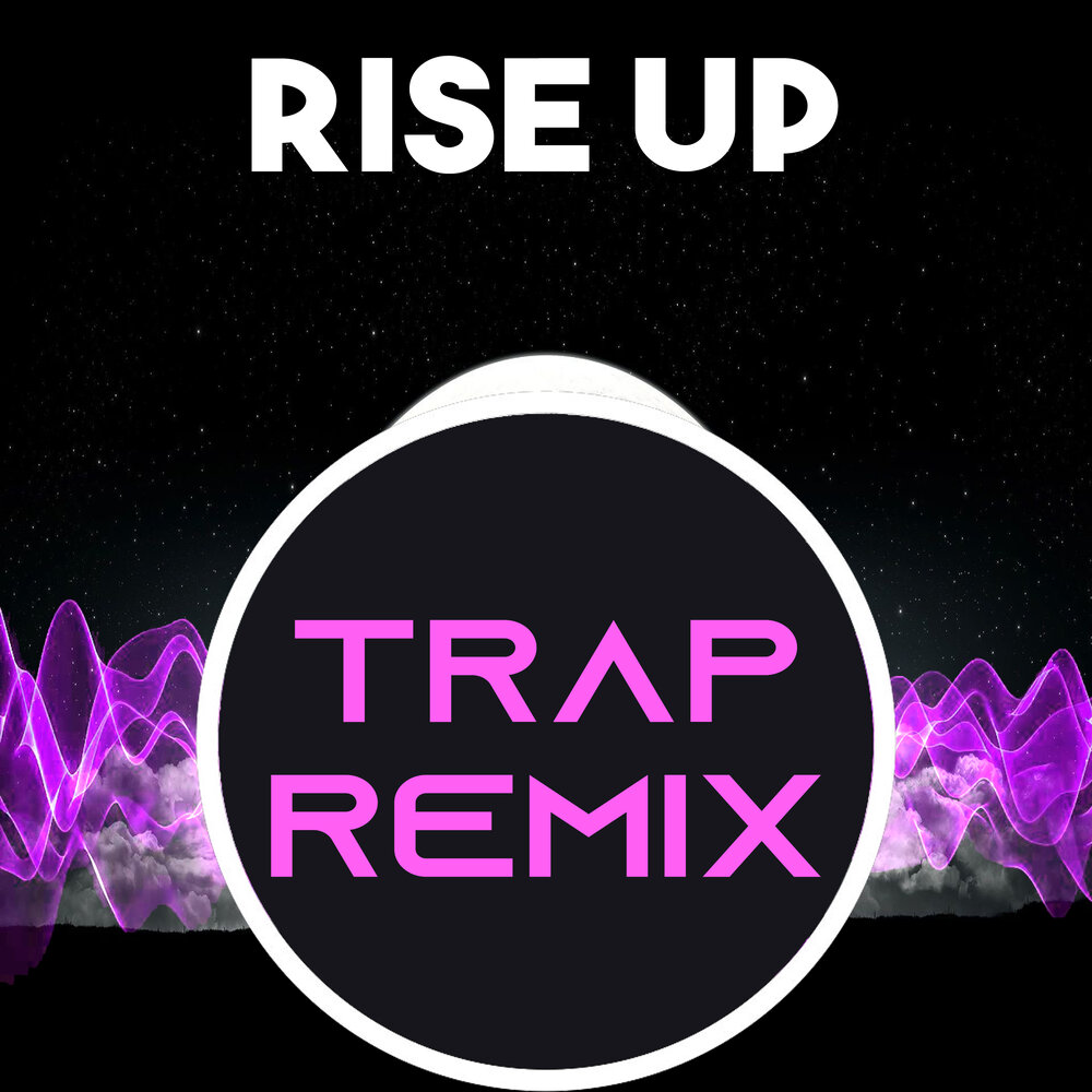 Up trap. Трап ремикс. Trap Remix 2012-2014. Turkiye Trap Remix. Rise up песня.