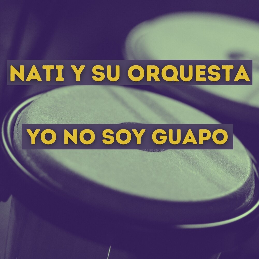 Nati Y Su Orquesta альбом Yo No Soy Guapo слушать онлайн бесплатно на Яндек...