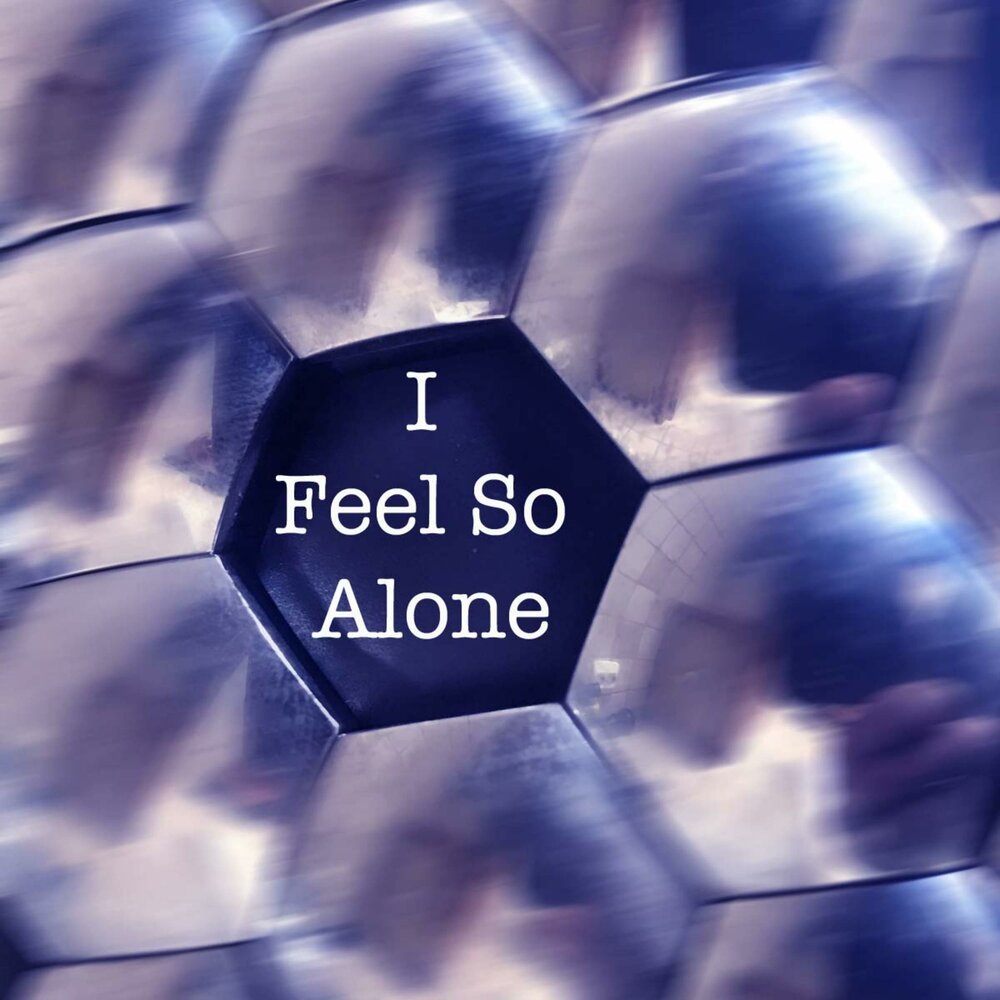 Felt so alone