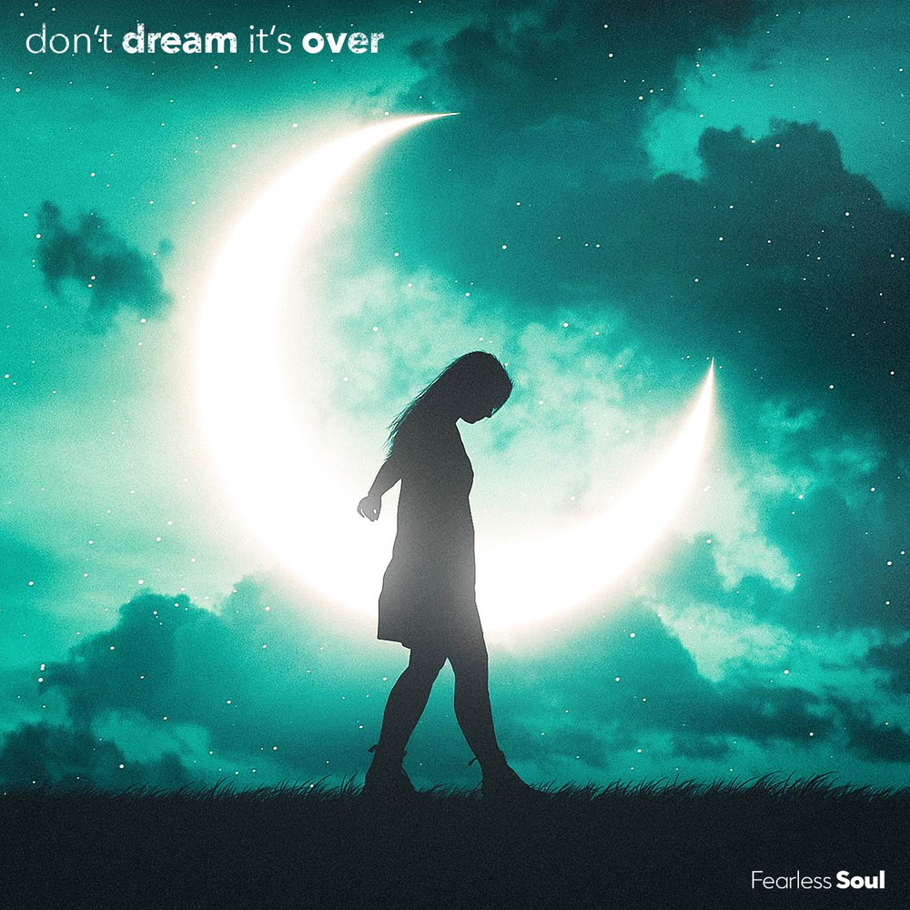 Don t dream it over. Fearless Soul. Don't Dream it's over. It's a Dream?. You don't have a Soul.