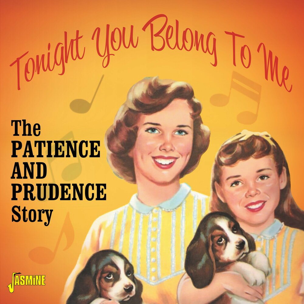 Tonight you belong to me patience Prudence. We cant Sing Rhythm and Blues patience. Impatient.