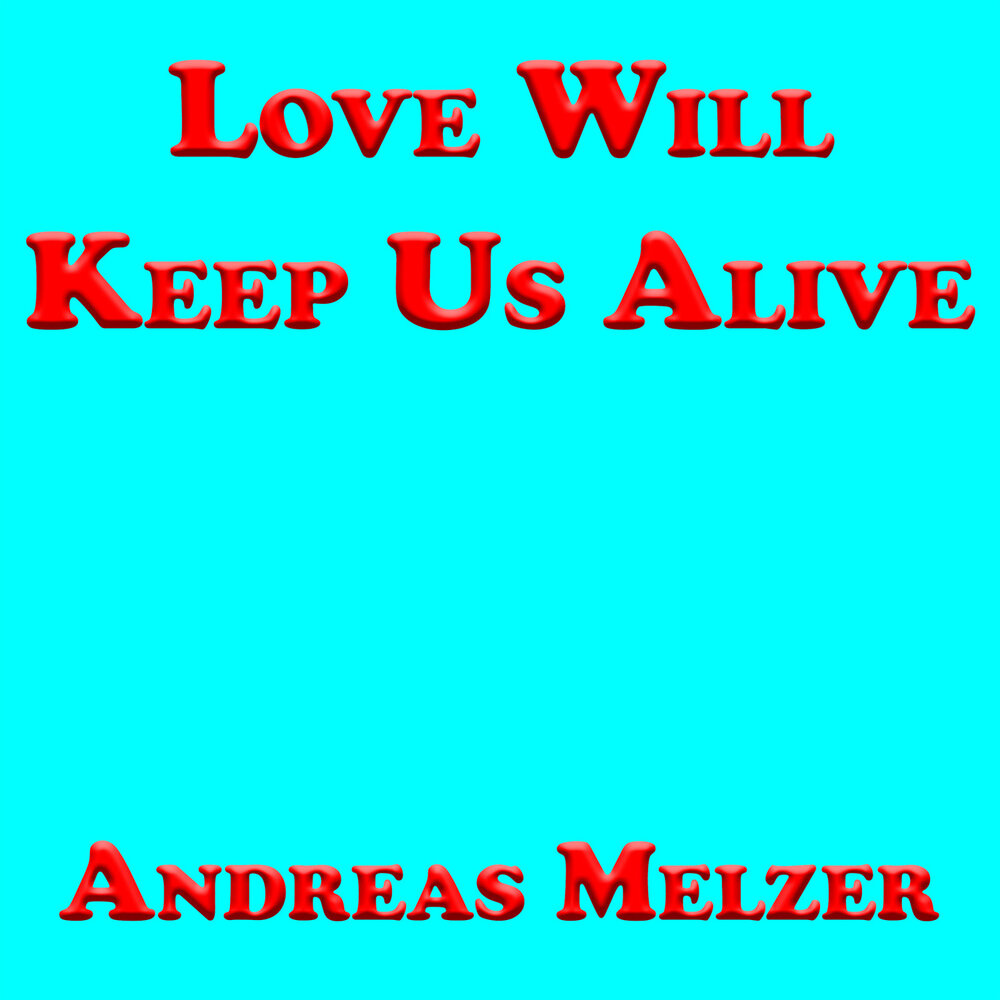 Love will keep us alive перевод. Love will keep us Alive. Love will keep us Alive перевести. Love keep us Alive. Love will keep us Alive картинка.