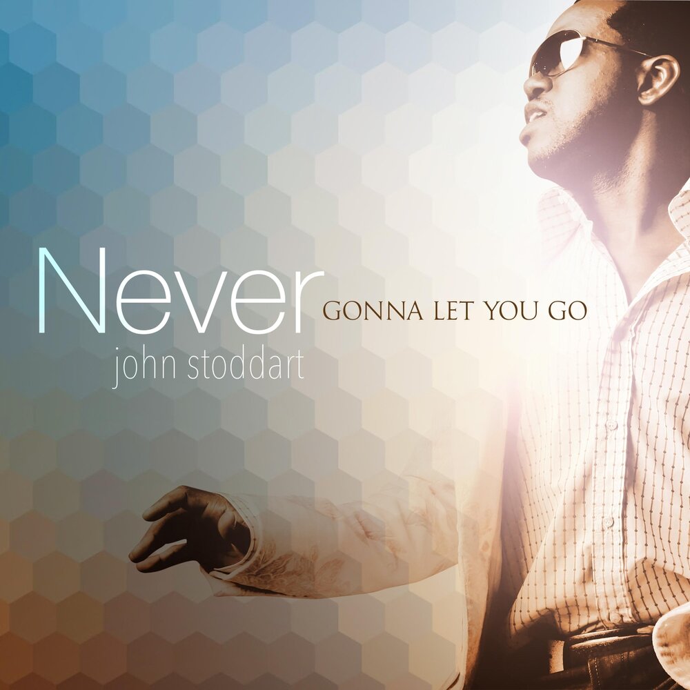 Gonna let you go. John stoddart. never gonna let you исполнитель. never gonna.