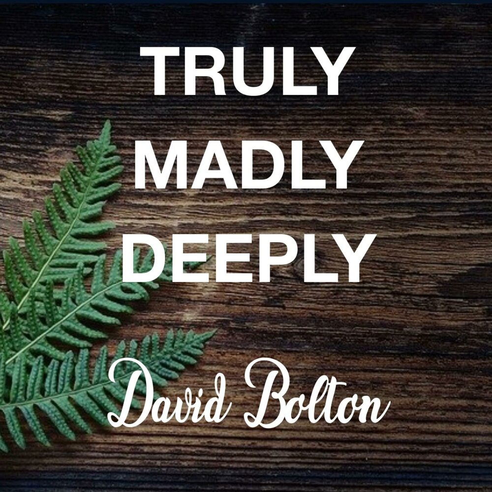 Truly madly deeply