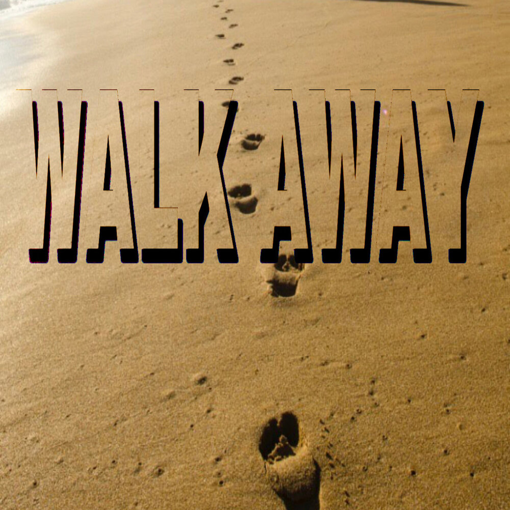 Walk away слушать. Walk away. Away.