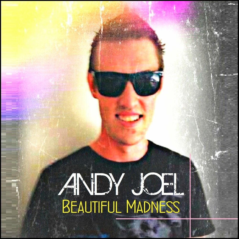 Beautiful madness перевод. Beautiful Madness. Andrew Joel. My beautiful Madness. Joel Andy Bloom.