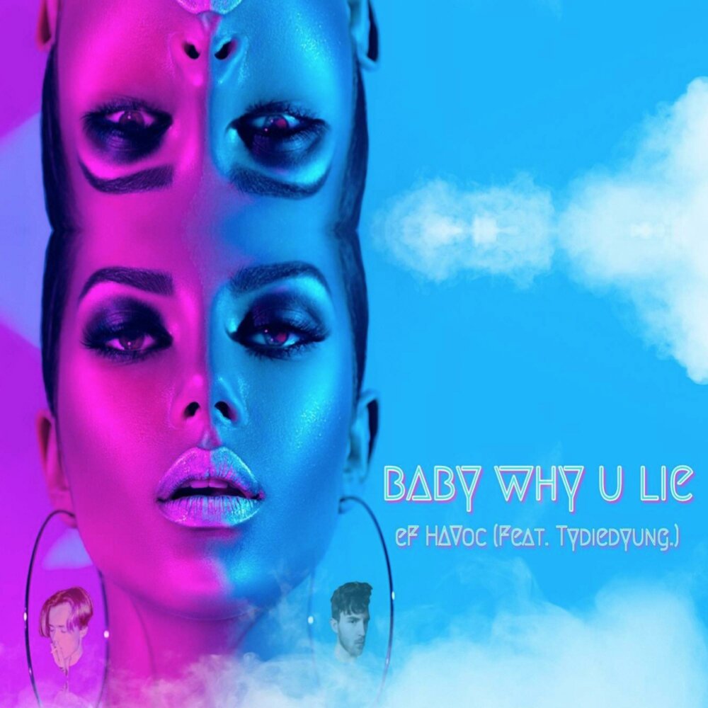 U lie. Havoc Baby. Why Baby песни. Why Baby музыка. Why Baby новая песня.