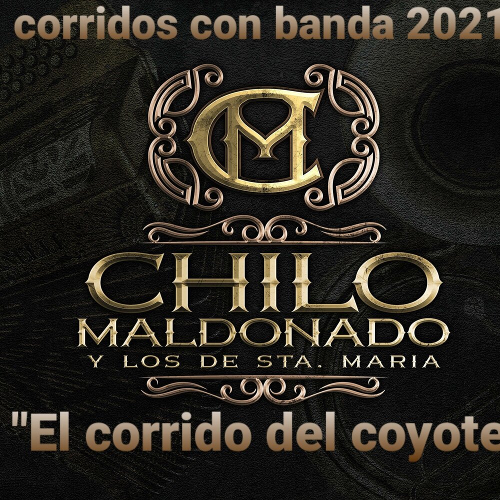 El corrido del coyote Chilo Maldonado y Los de Sta Maria слушать онлайн на ...