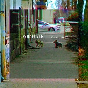 Whatever. - Its Alright