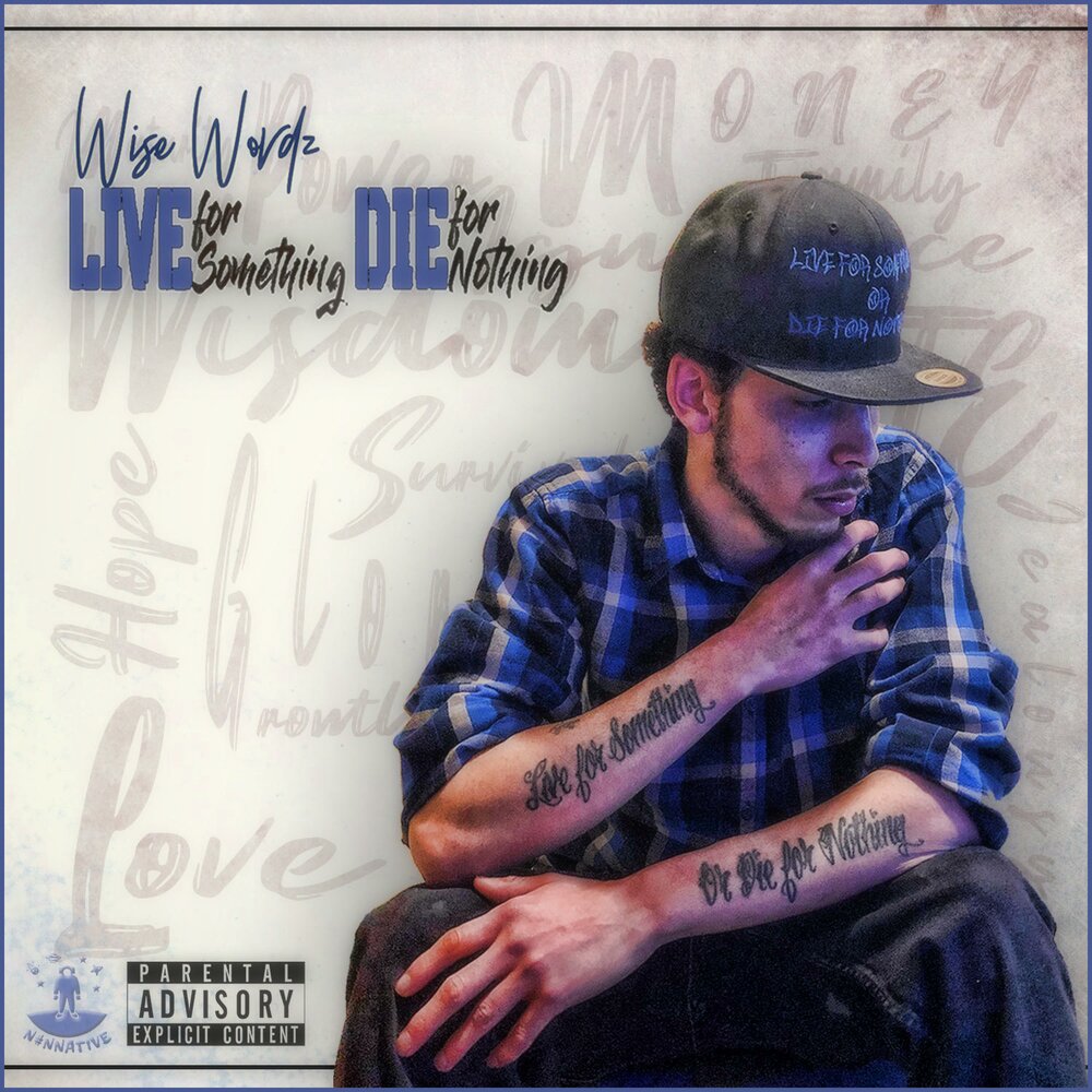 Nothing live for. Die for something or Live for nothing. Die for nothing. Wordz records chet Ruiz.