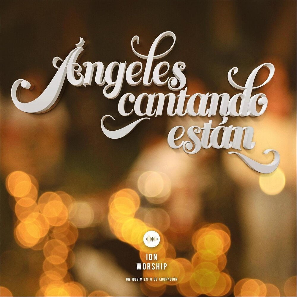 IDN Worship альбом Ángeles Cantando Están слушать онлайн бесплатно на Яндек...