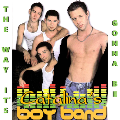 The Way It's Gonna Be - Catalina's Boy Band. 