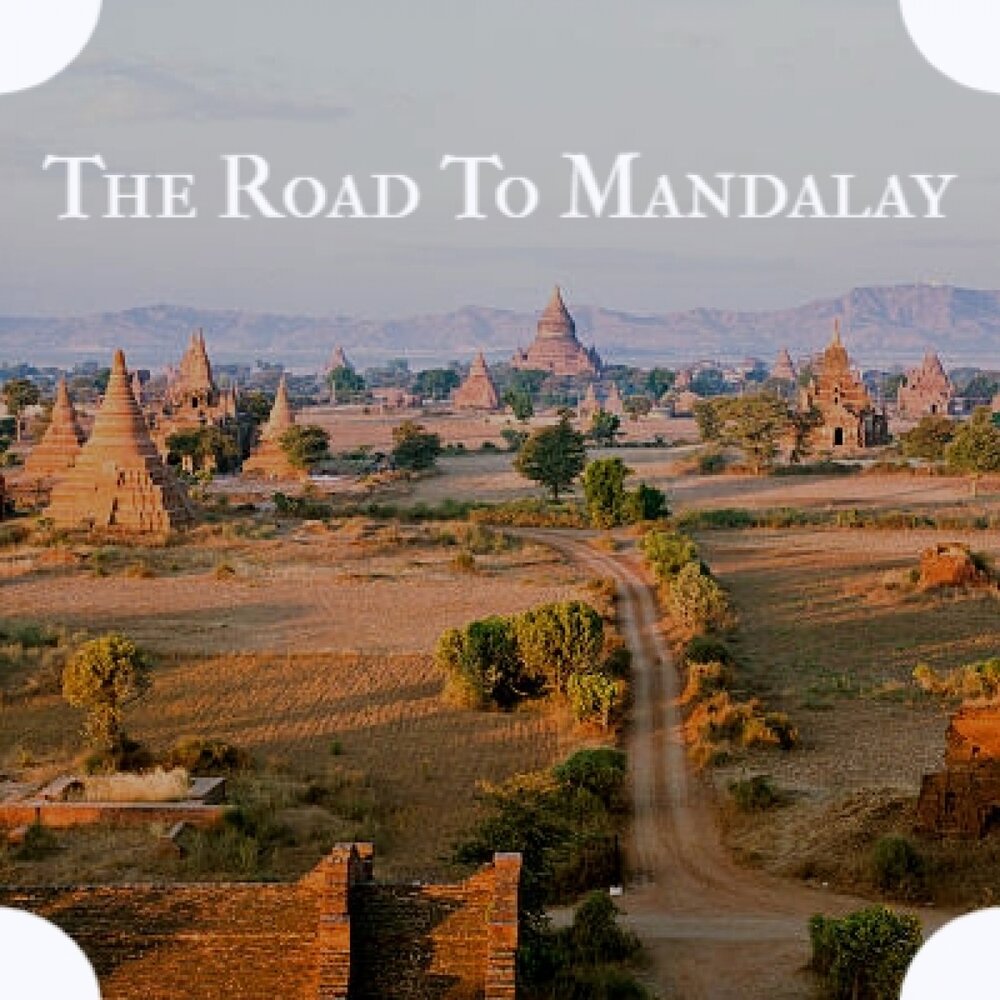 The road to mandalay. Road to mandalay.