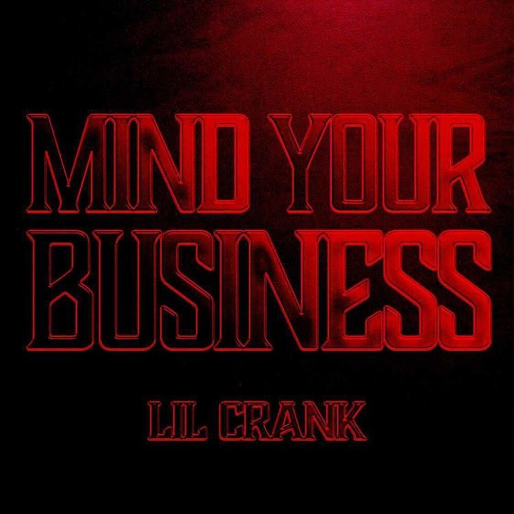 Lil Crank альбом Mind Yo Business слушать онлайн бесплатно на Яндекс Музыке...