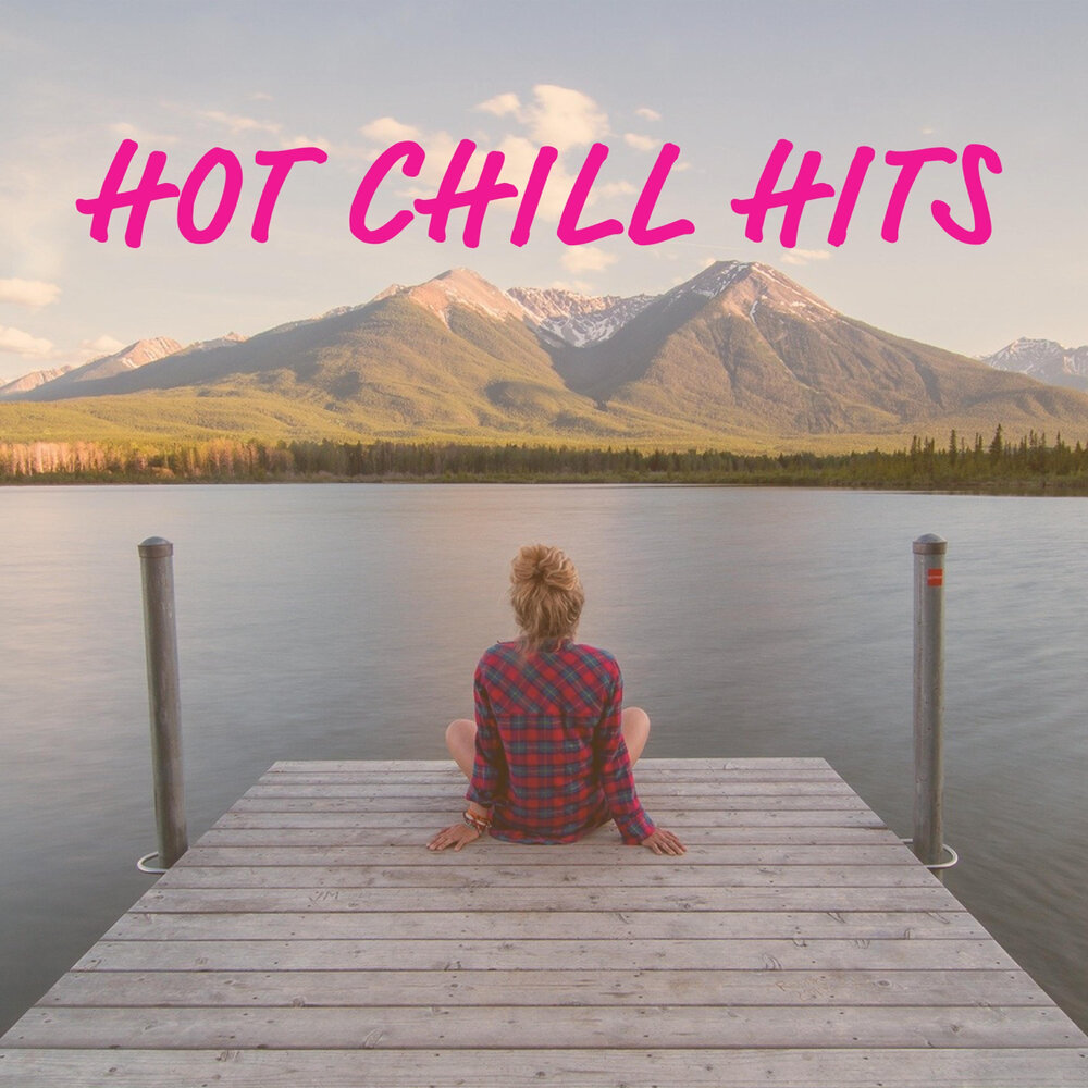 100 Chill Hits Summer 2017 Baby i think i Love you. Hot chill