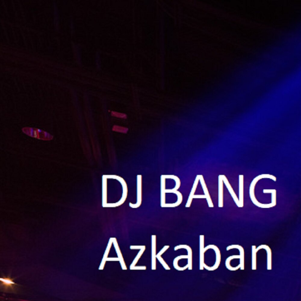 Песня dj bang. Azkaban DJ Bang. DJ Bang Shah. DJ Bang - Azkaban оригинал.