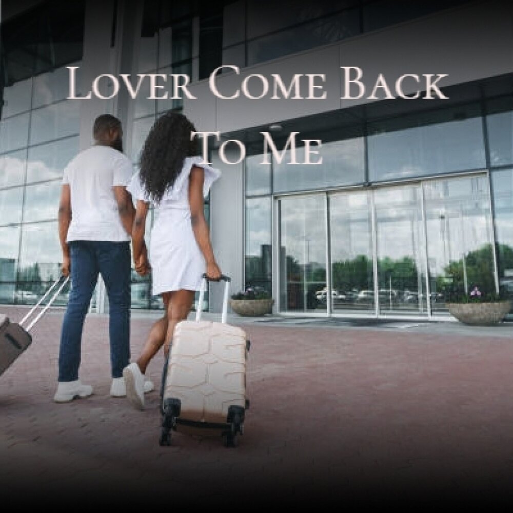 Come back home to me. Lover come back to me авторы. Love come back. Tony DESARE - lover come back to me. Come to me.