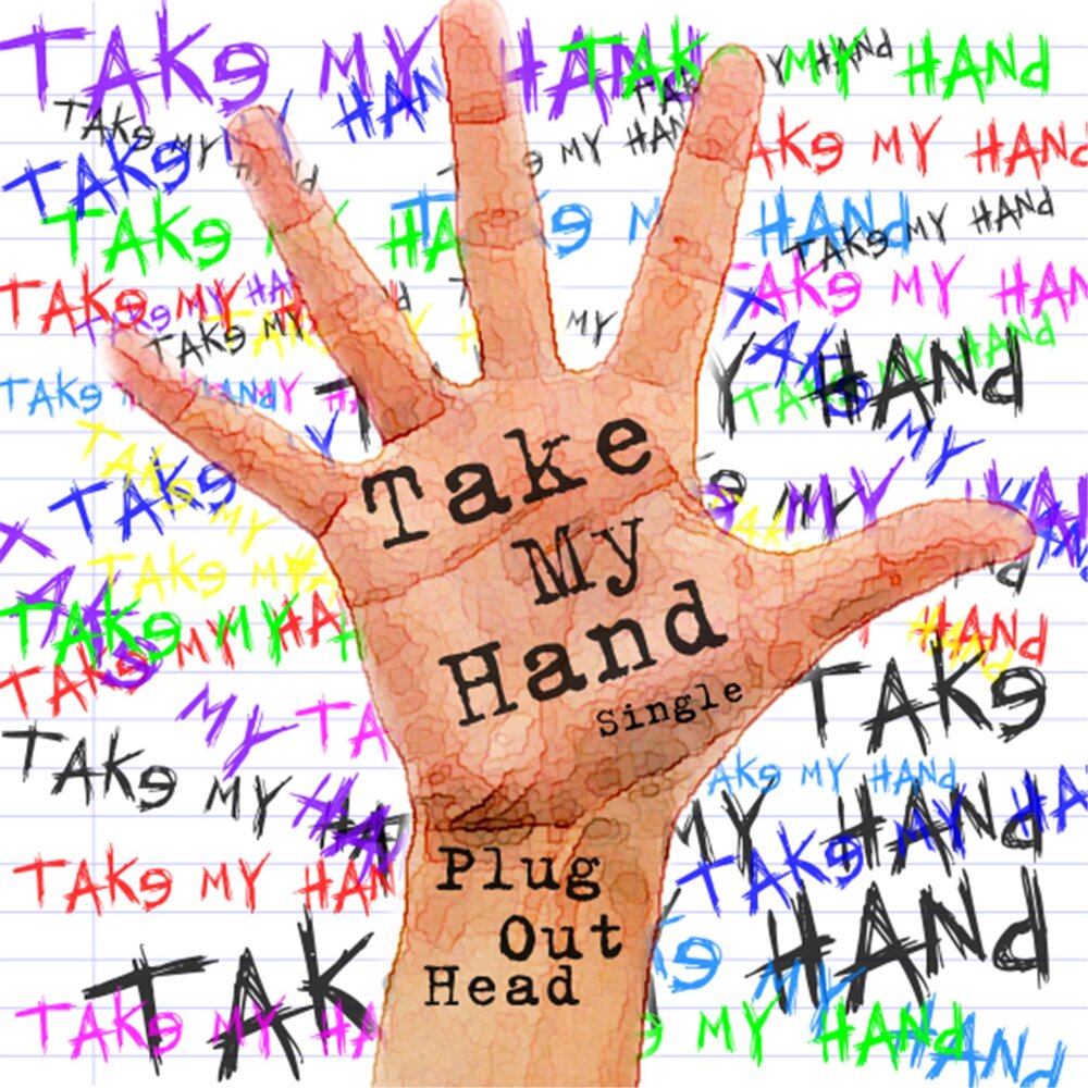 Take my hand. Принт take my hands. Take my hand стих. Hand Plug artist.