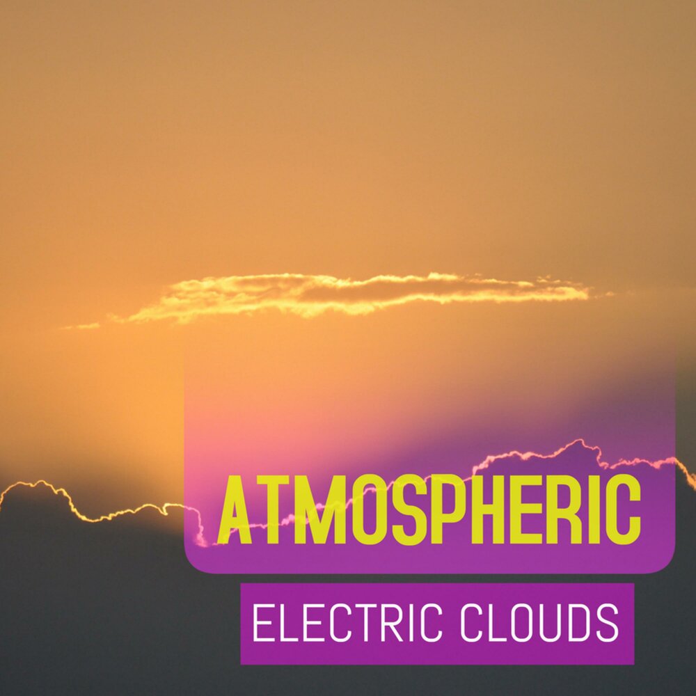 Атмосферик слушать. Electric atmosphere. Electric cloud. Electric atmosphere Chords.