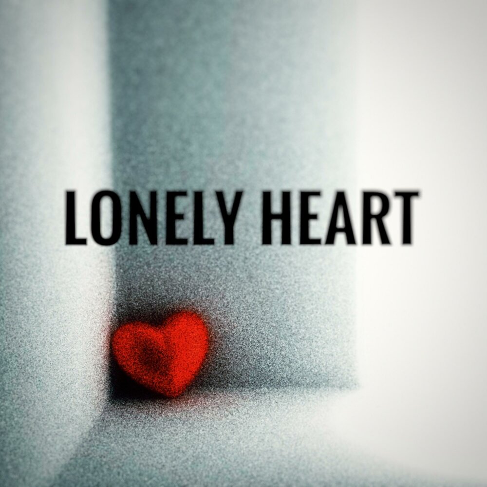 Yes lonely heart. Lonely Hearts.