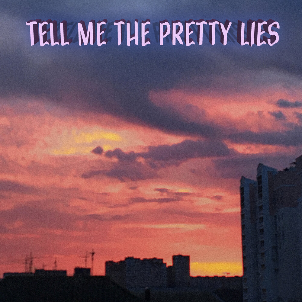 Tell my pretty lies