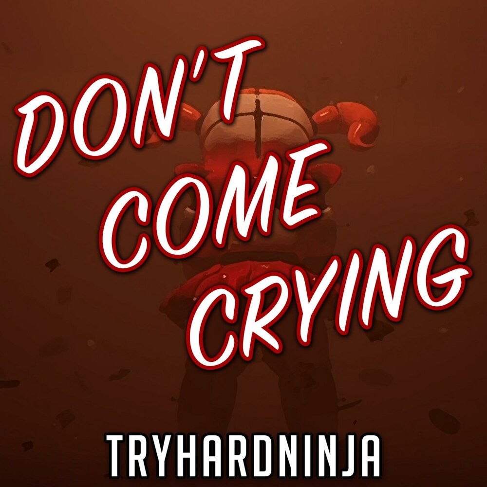 Don don don песня. Don't come crying. Don't come crying ФНАФ. Don't come crying ZAMINATION. Don't come crying TRYHARDNINJA.