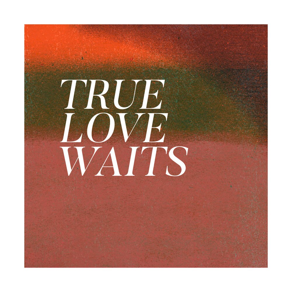 Wait my love. True Love waits.