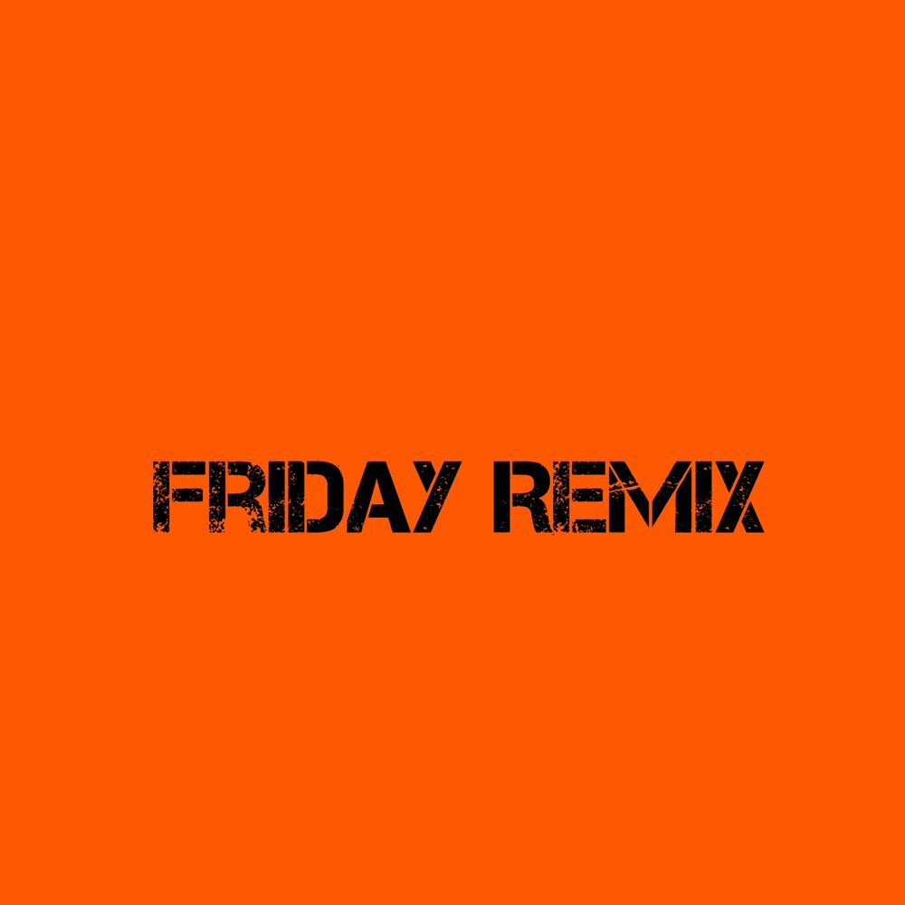 Friday remix