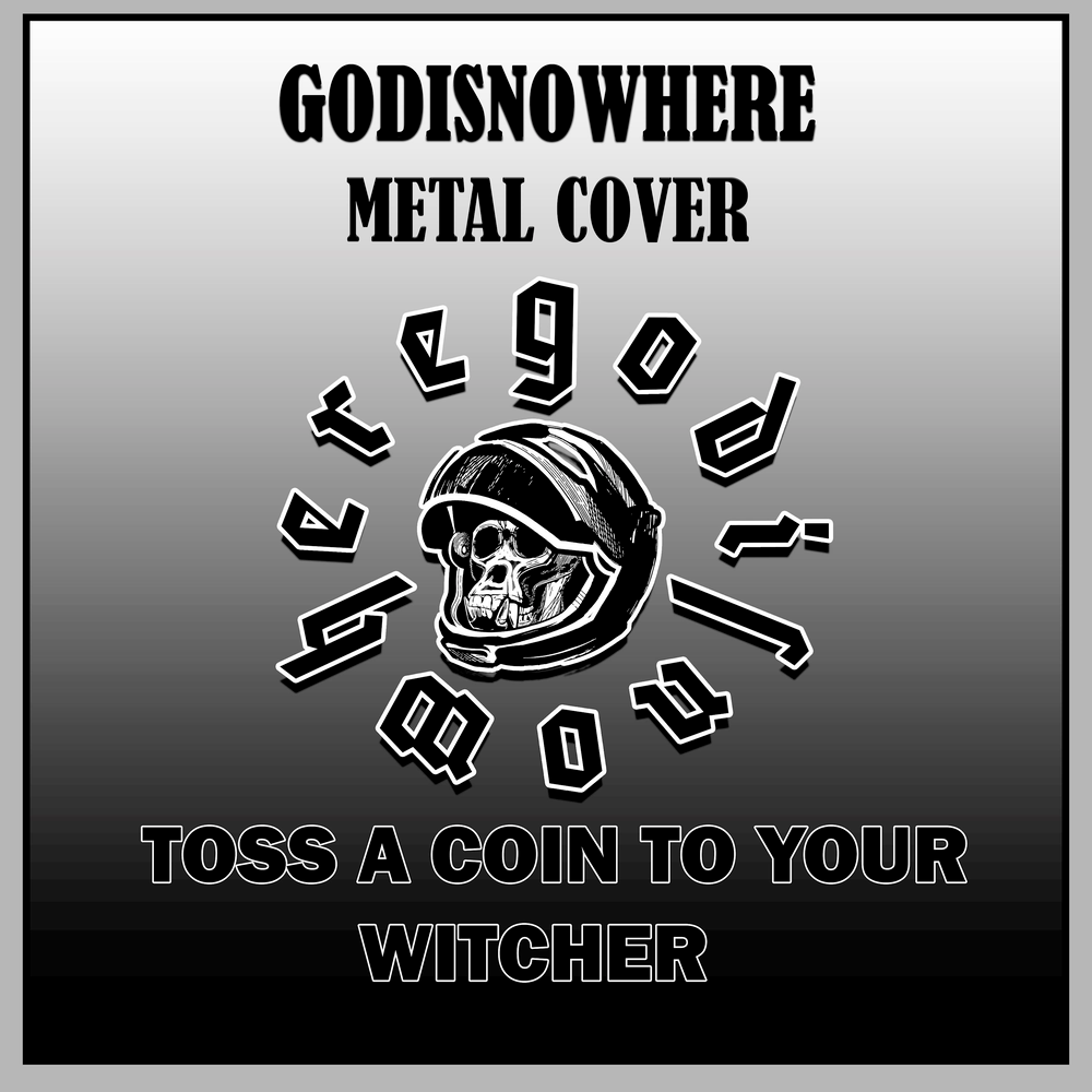 Toss a coin to your witcher. GODISNOWHERE перевод. GODISNOWHERE. GODISNOWHERE Mysthic. Meant to be yours Metal Cover.