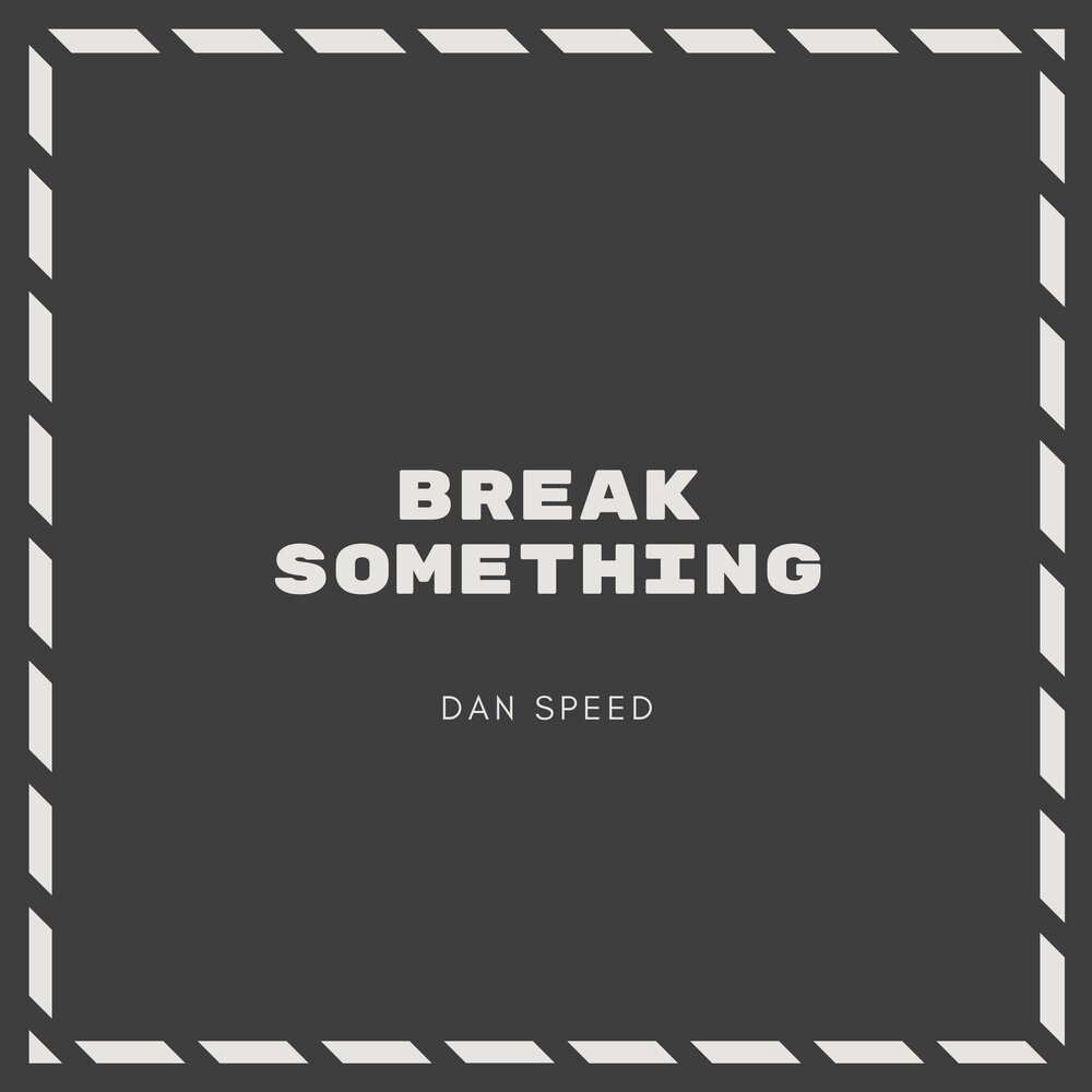 Break something