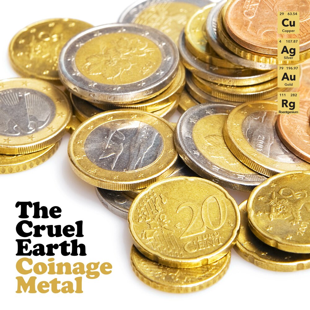 Золото серебро песни. Coinage on Metal. Coinage Metals. Cruel Earth.