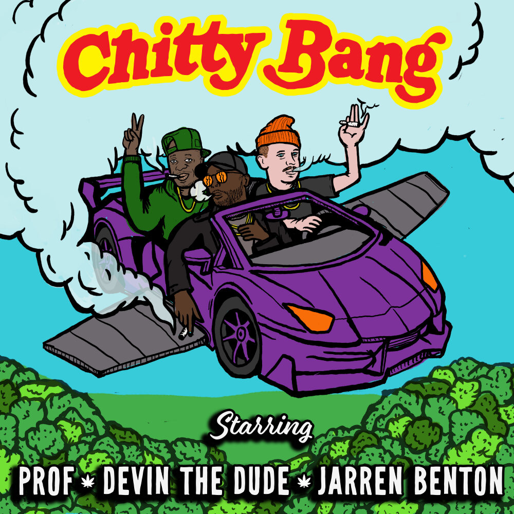 Devin the dude. Chitty Chitty Bang Bang. Jarren Benton Gimme the Loot.