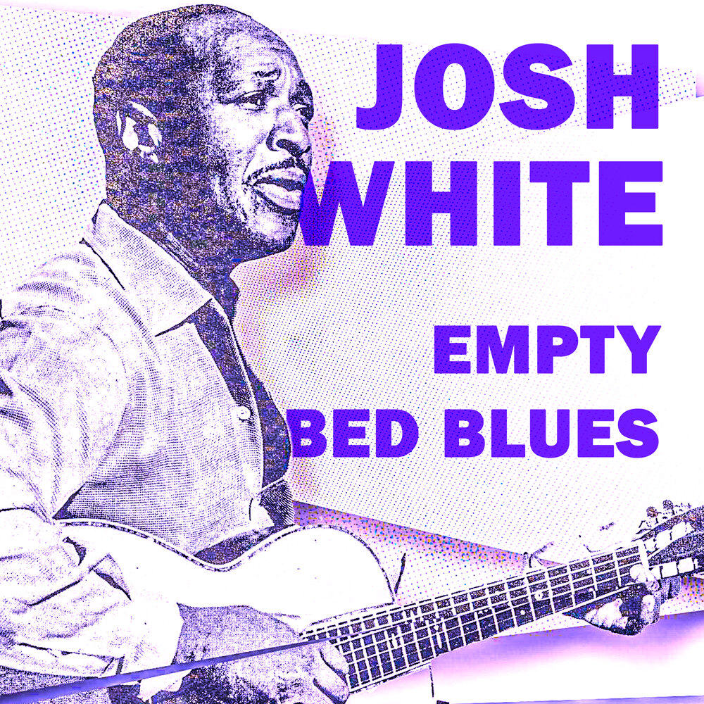 Blues 2021. Josh White - 1962 - empty Bed Blues.