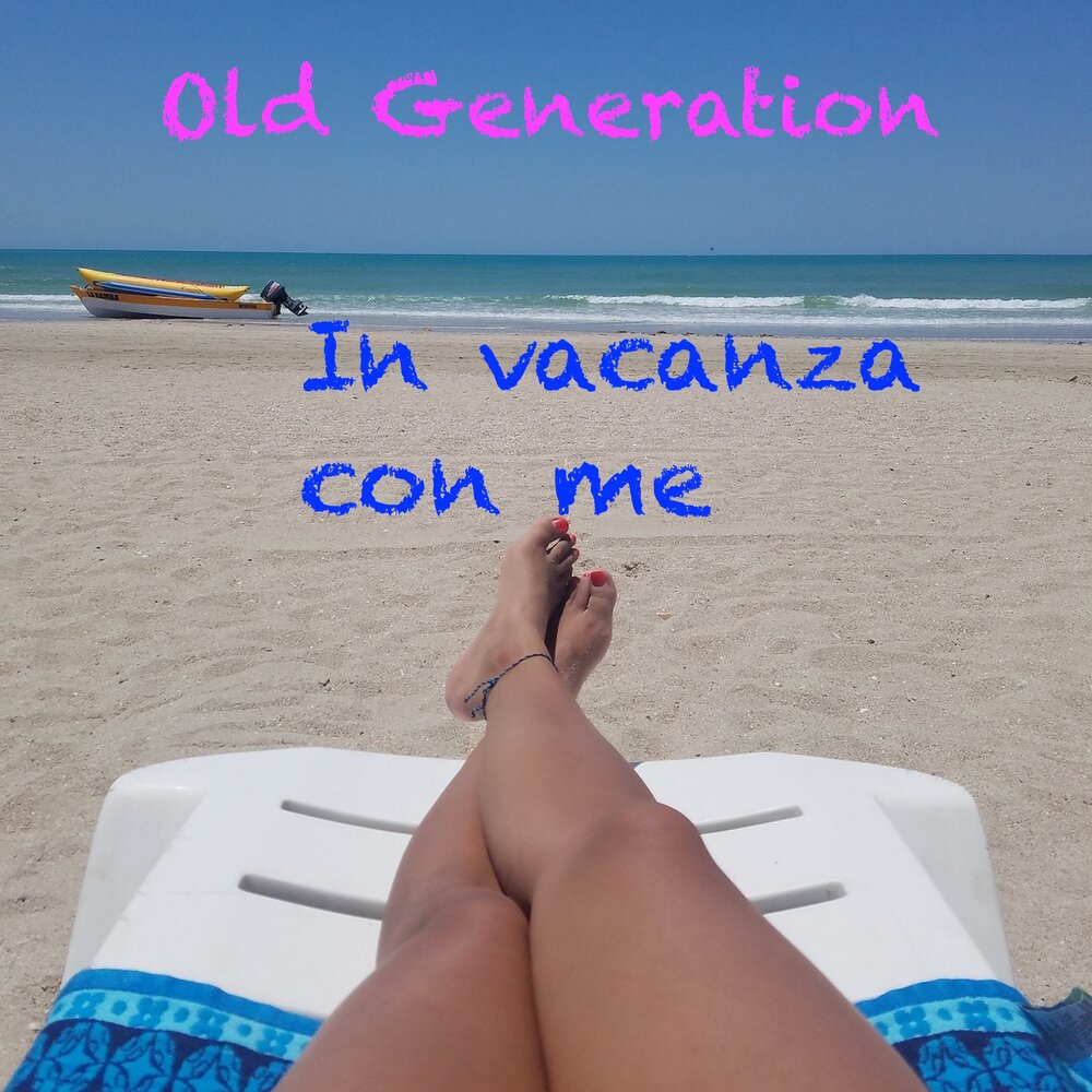 Фото море ноги девушки In vacanza con me Old Generation слушать онлайн на Яндекс Музыке