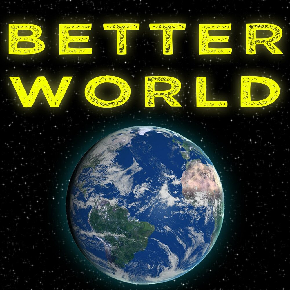 A better world на русском. Better World.