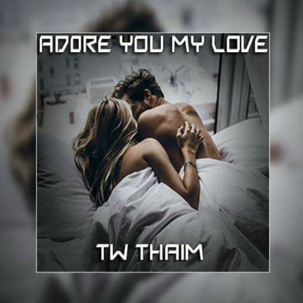 Adore you my love Tw Thaim слушать онлайн на Яндекс.Музыке.