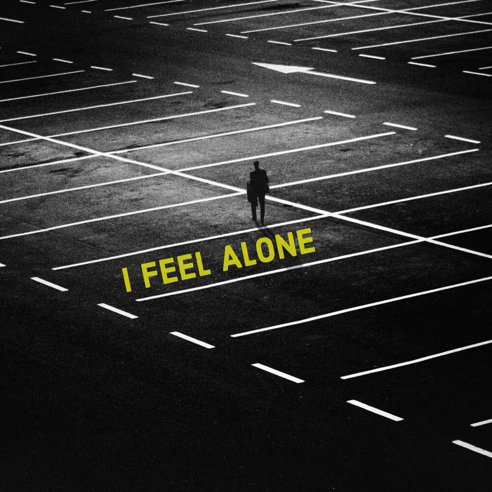 I feel Alone.