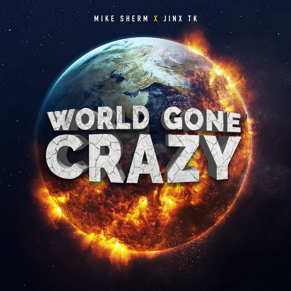 World gone Crazy. Gone World. Crazy Mike. Gone Crazy.