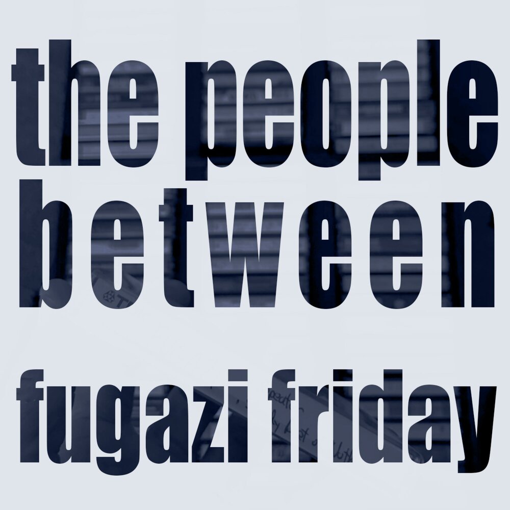 Between the people. Fugazi слушать.