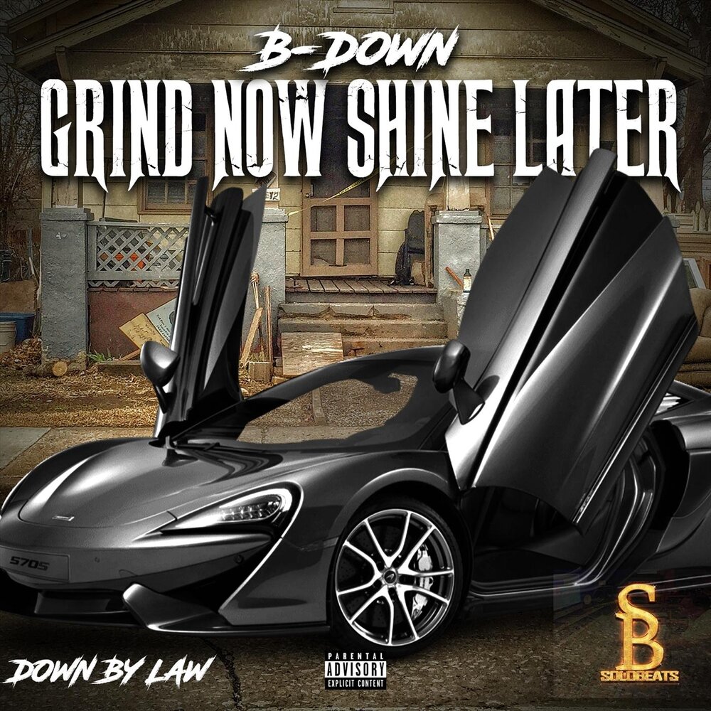 Grind me down. B-down. Shine-late than-that.