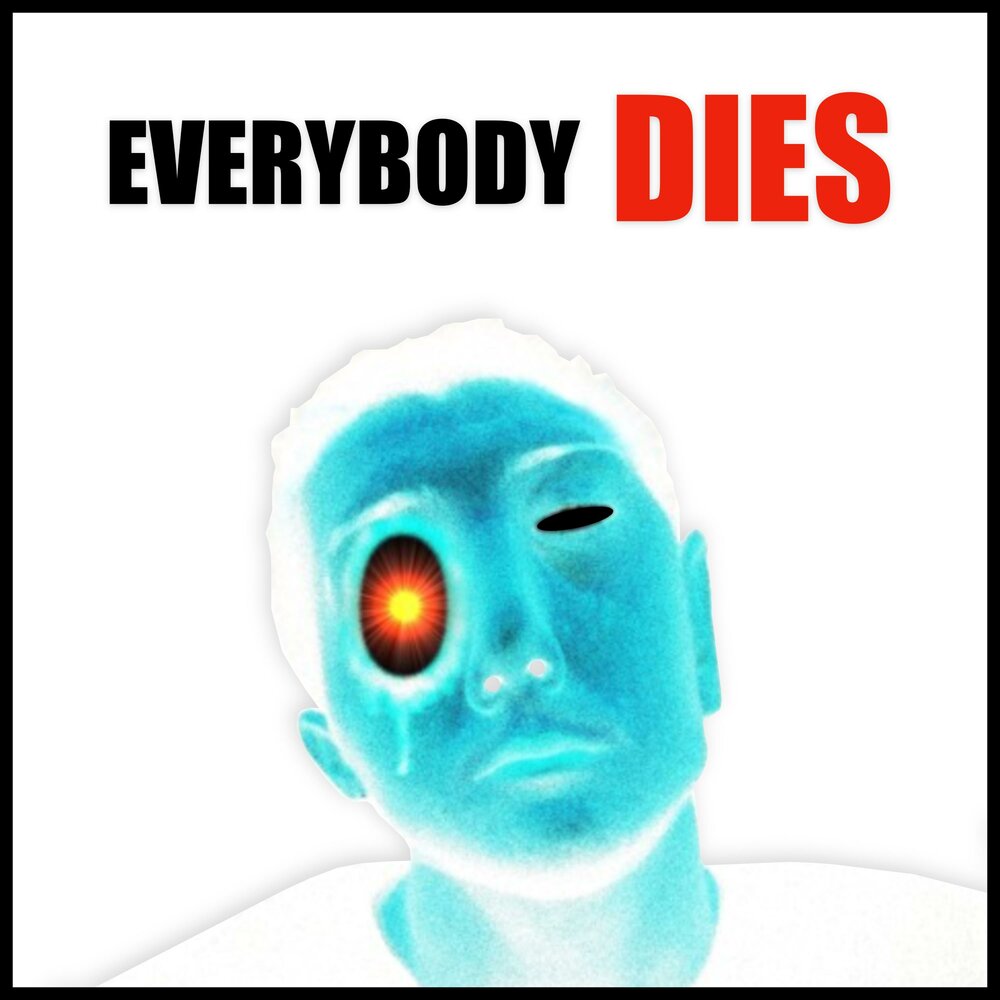 Everybody dies.