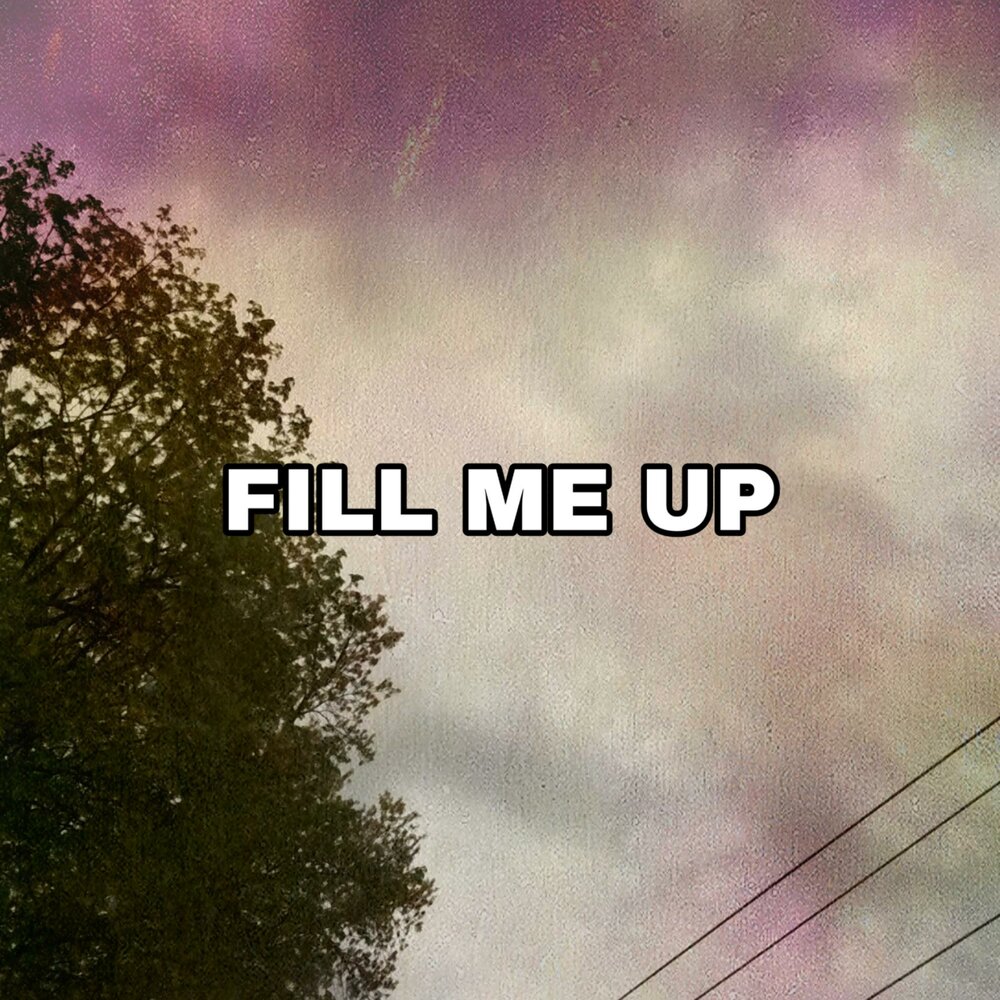 Take me fill. Fill me up.