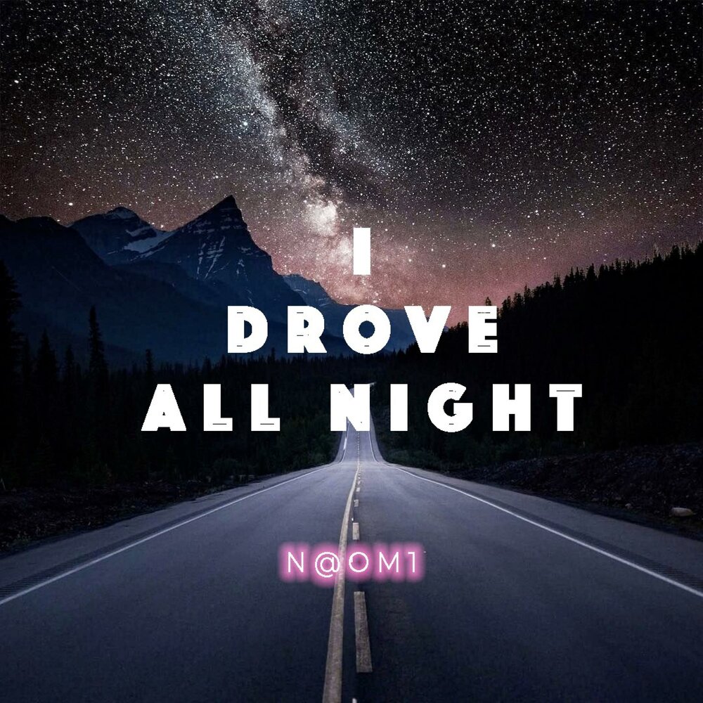 I drive all night