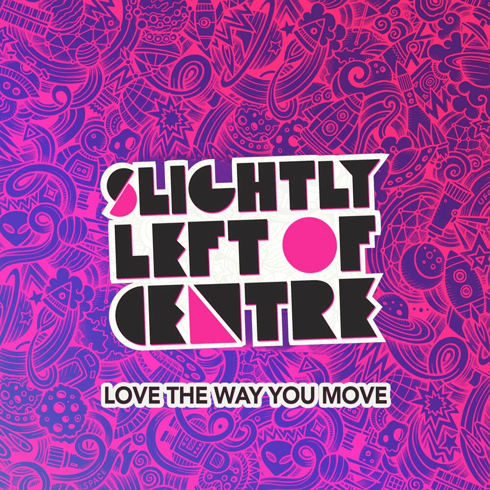 Centre песни. Slightly left of Centre - Love the way you move.