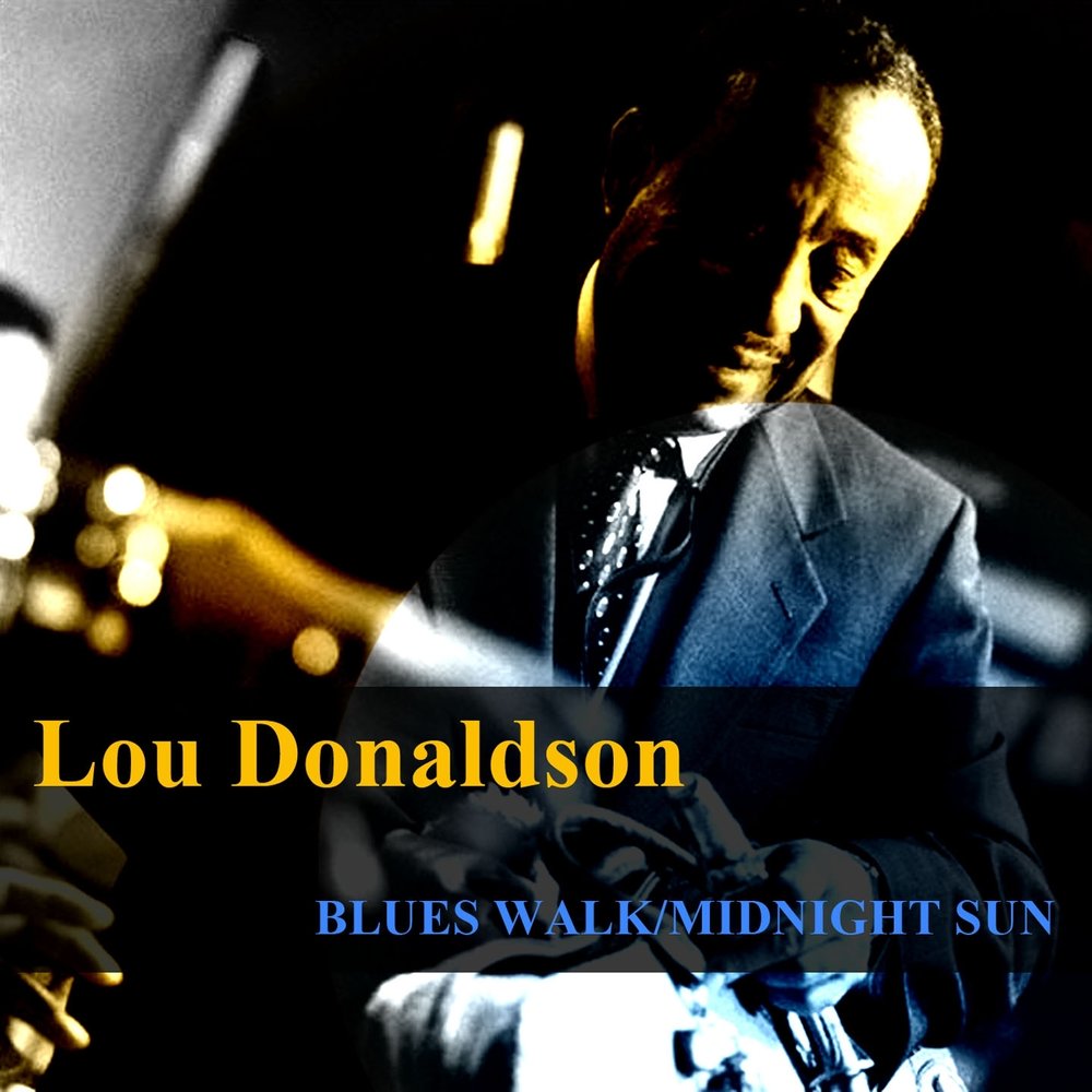 Donaldson lou "blues walk". Blues walk. Lou donaldson lush life. Blues walk. Blues walk.