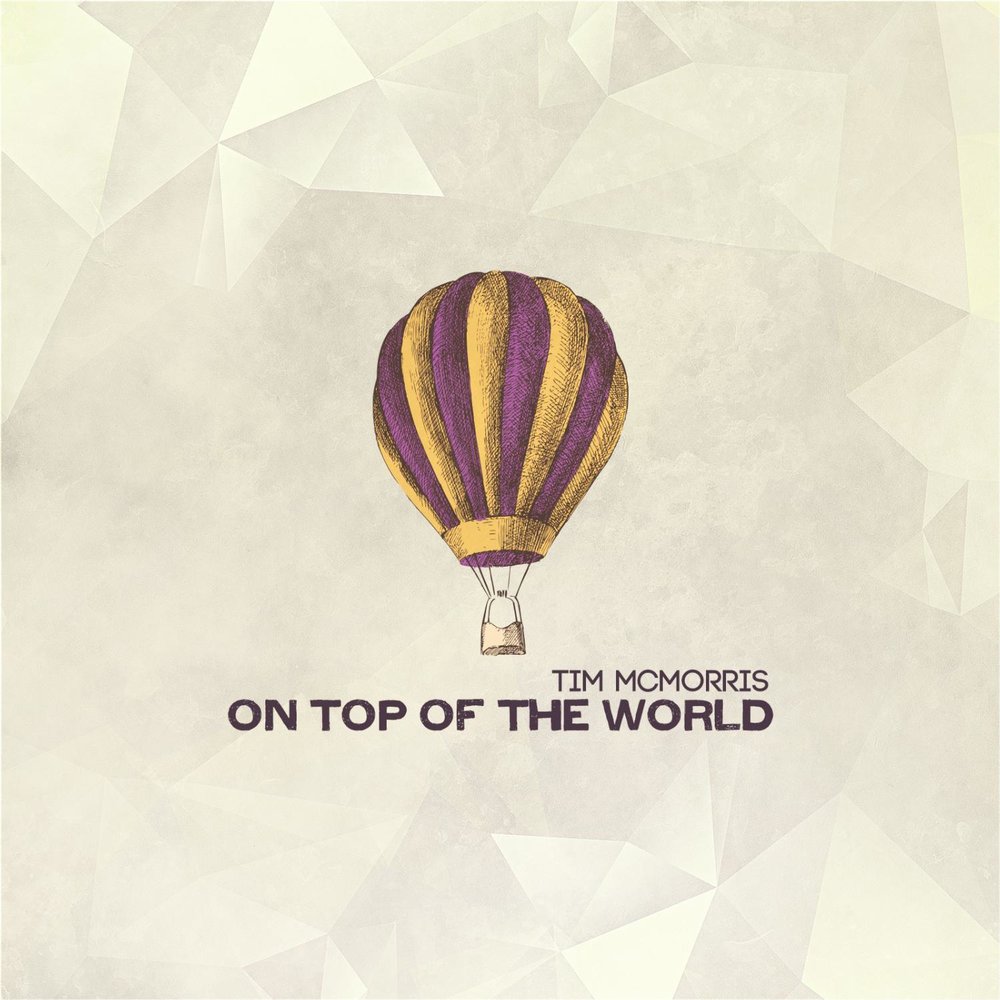 On Top Of The World — Tim McMorris. Слушать Онлайн На Яндекс.Музыке