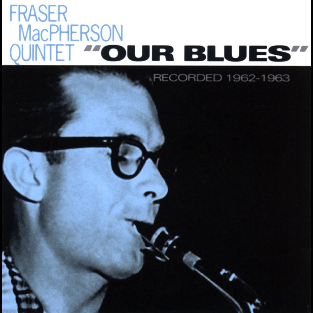 Our blues. Fraser Macpherson. The Fraser Macpherson Quintet album Jazz Prose.