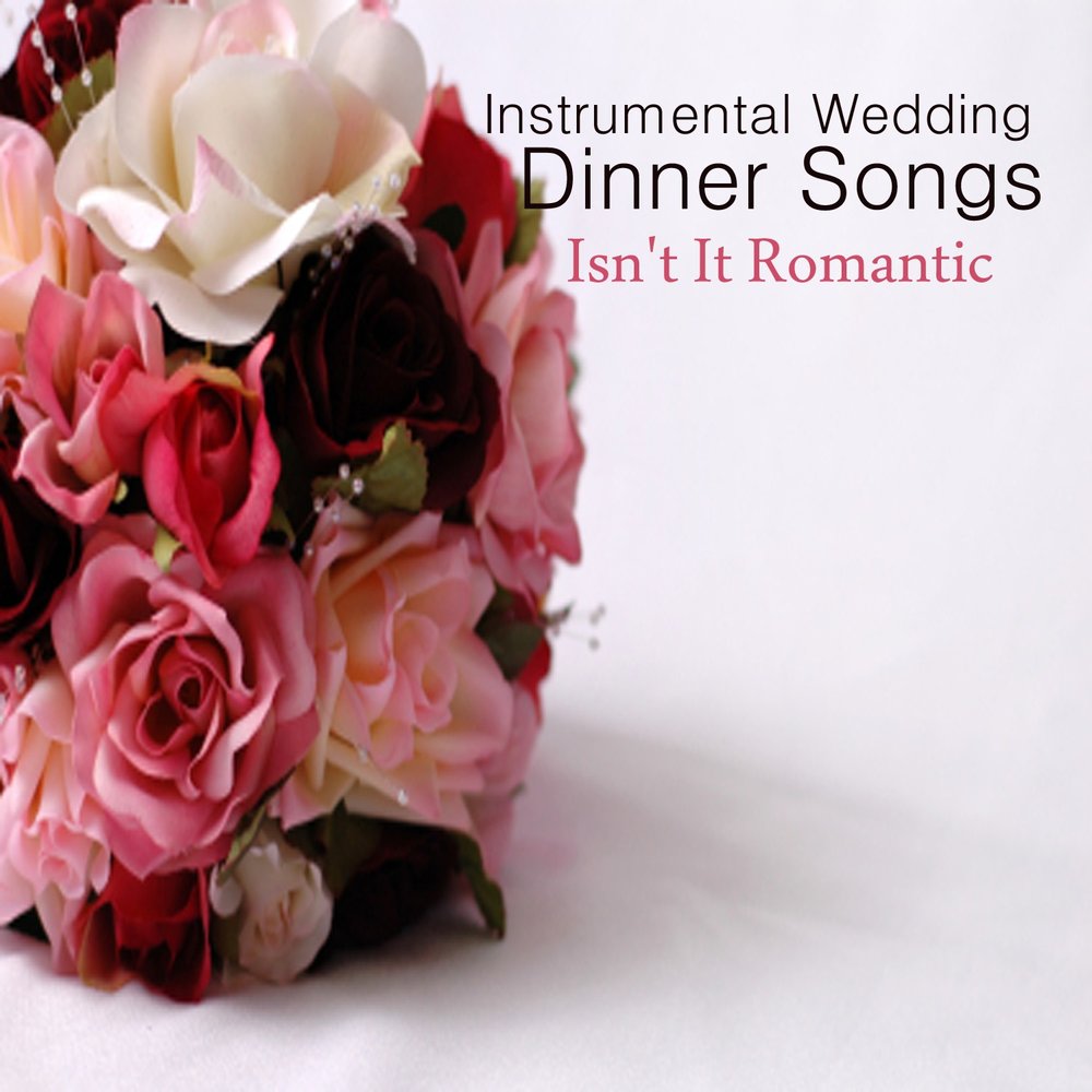  Instrumental Wedding Dinner Songs Isn t It Romantic The 