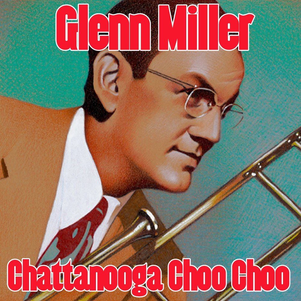 Слушайте на Яндекс.Музыке: CHATTANOOGA CHOO CHOO Glenn Miller - from "...